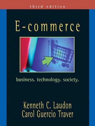 E-Commerce: Business, Technology, Society by Kenneth C. Laudon | Goodreads