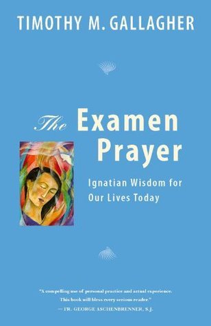 The Examen Prayer: Ignatian Wisdom for Our Lives Today