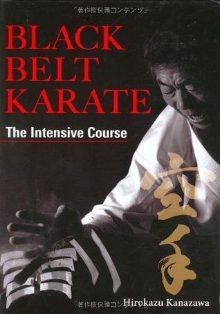 Black Belt Karate: The Intensive Course by Hirokazu Kanazawa