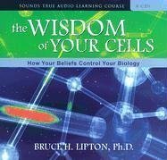 The Wisdom of Your Cells: How Your Beliefs Control Your Biology cover
