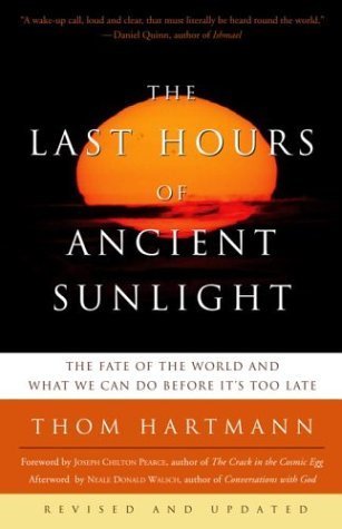 The Last Hours of Ancient Sunlight: The Fate of the World and What We Can Do Before It's Too Late