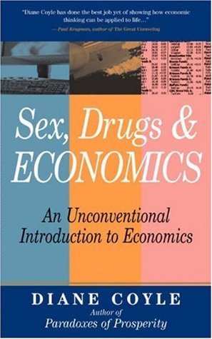 Sex, Drugs & Economics: An Unconventional Introduction to Economics by