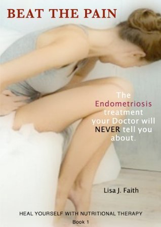 The Endometriosis treatment your Doctor will NEVER tell you about. (Heal Yourself With Nutritional Therapy Book 1)