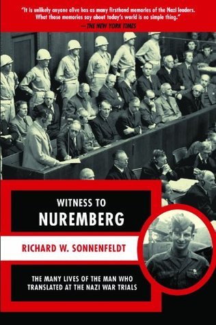 Witness to Nuremberg: The Many Lives of the Man who Translated at the Nazi War Trials