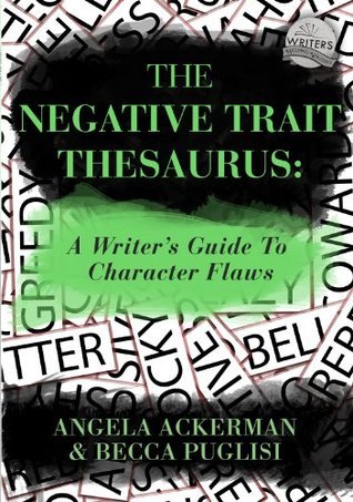 The Negative Trait Thesaurus: A Writer's Guide to Character Flaws (Writers Helping Writers Series Book 2)