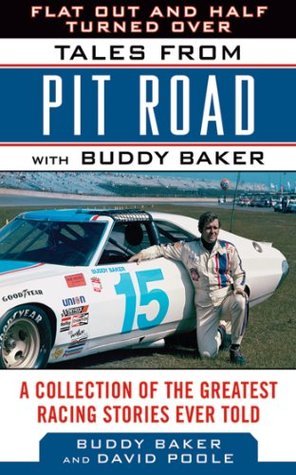 Flat Out and Half Turned Over: Tales from Pit Road with Buddy Baker