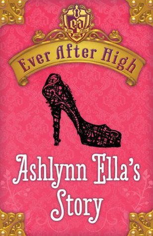 Ashlynn Ella's Story (Ever After High, #0.5)