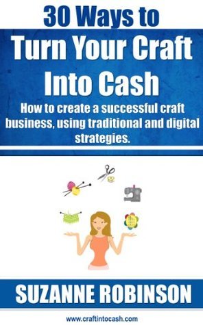 30 Ways to Turn Your Craft Into Cash. How to create a successful craft ...