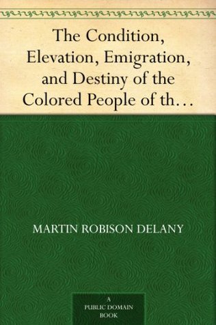 The Condition, Elevation, Emigration, and Destiny of the Colored People of the United States book cover