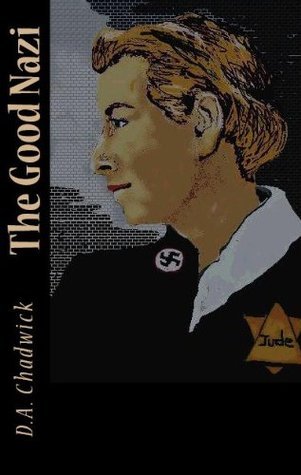 The Good Nazi by D.A. Chadwick | Goodreads