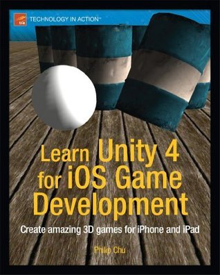Learn Unity 4 for iOS Game Development by Philip Chu | Goodreads