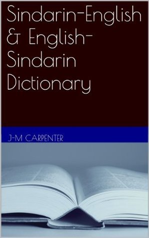 Sindarin-English & English-Sindarin Dictionary by J-M Carpenter | Goodreads
