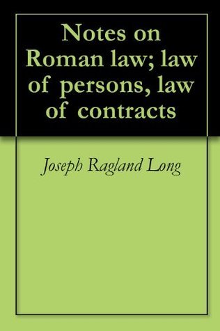 Notes on Roman law; law of persons, law of contracts by Joseph Ragland ...