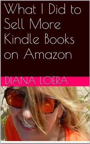 What I Did to Sell More Kindle Books on Amazon by Diana Loera | Goodreads