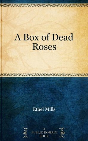 A Box of Dead Roses by Ethel Mills | Goodreads