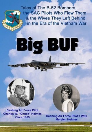 Big BUF: Tales of the B-52 Bombers, the SAC pilots Who Flew Them & the Wives They Left at Home in the Era of the Vietnam War