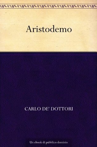 Aristodemo (Italian Edition) by Carlo de' Dottori Goodreads