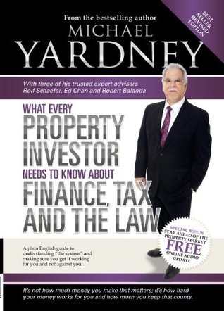 What Every Property Investor Needs To Know About Finance, Tax and the Law - Fully Updated 4th Edition