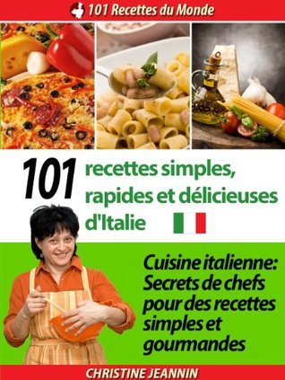 101 Recettes simples, rapides et délicieuses d'Italie [Cuisine ...