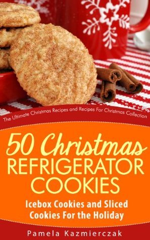 50 Christmas Refrigerator Cookies – Icebox Cookies and Sliced Cookies For the Holiday