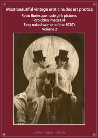 Most beautiful vintage erotic nudes art photos retro burlesque nude girls pictures forbidden risque images sexy naked women of the 1920's photo book