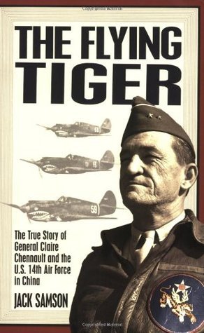 The Flying Tiger: The True Story Of General Claire Chennault And The U.S. 14th Air Force In China