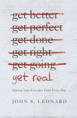Get Real: Sharing Your Everyday Faith Every Day