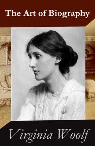 The Art of Biography by Virginia Woolf | Goodreads