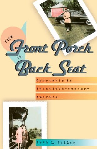 From Front Porch to Back Seat: Courtship in Twentieth-Century America