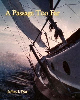 A Passage Too Far: A True Sea Survival Story