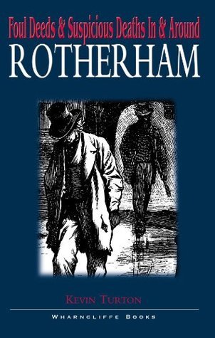 Foul Deeds & Suspicious Deaths In & Around Rotherham
