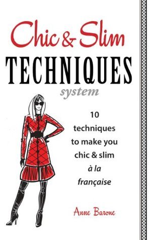 Chic & Slim Techniques: 10 techniques to make you chic & slim à la française