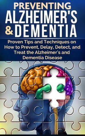Preventing Alzheimer's & Dementia - Proven Tips and Techniques on How ...