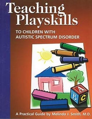 Teaching Playskills to Children With Autistic Spectrum Disorder: A ...