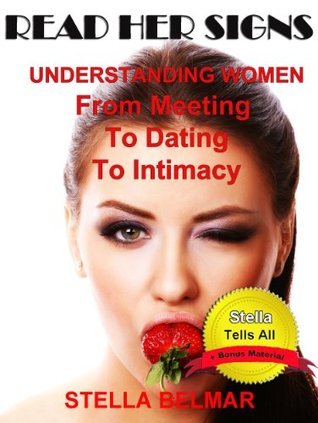 Read Her Signs: An Essential Guide To Understanding Women And Never Getting Rejected Again