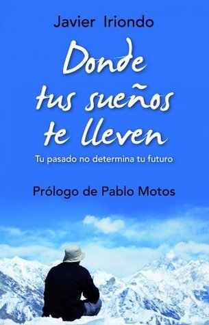 Donde tus sueños te lleven: Tu pasado no determina tu futuro Con prólogo de Pablo Motos