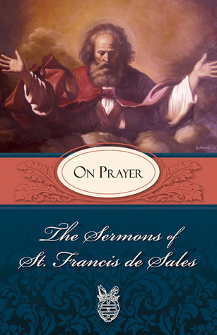 The Sermons of St. Francis de Sales: On Prayer