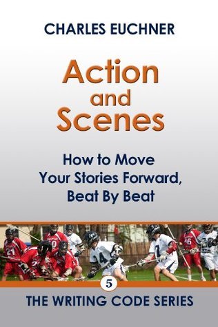 Action and Scenes: How To Move Your Stories Forward, Beat by Beat by ...