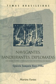Navegantes, Bandeirantes, Diplomatas: Um Ensaio Sobre a Formação Das Fronteiras Do Brasil