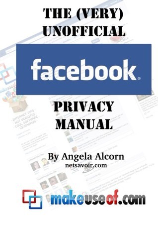 The (Very) Unofficial Facebook Privacy Guide by Angela Randall | Goodreads
