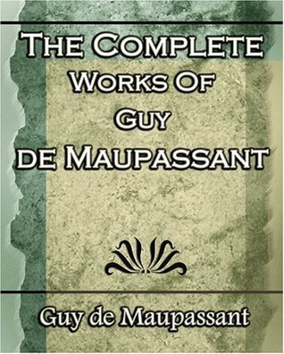 The Complete Works of Guy de Maupassant, Vol. 2 (1917): Mad, and Short ...