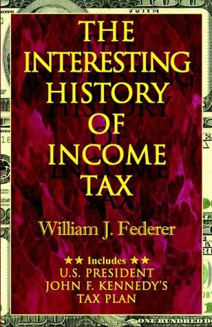 The Interesting History Of Income Tax By William J Federer Goodreads