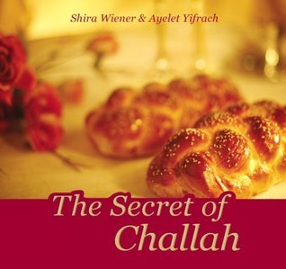 The Secret of Challah by Shira Wiener and Ayelet Yifrach | Goodreads