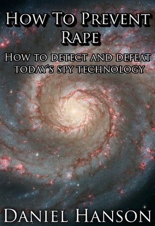 How to Prevent Rape: How to Detect and Defeat Today's Spy Technology by ...