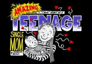 The Amazing "True" Story of a Teenage Single Mom