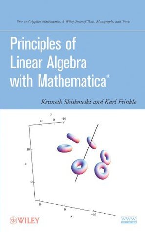 Principles of Linear Algebra with Mathematica by Kenneth M. Shiskowski ...