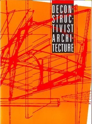 Deconstructivist Architecture by Philip Johnson | Goodreads