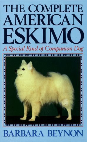 The Complete American Eskimo: A Special Kind of Companion Dog by ...