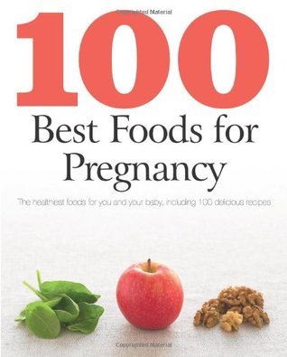 100 Best Foods for Pregnancy by Love Food | Goodreads