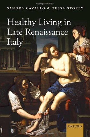 Healthy Living in Late Renaissance Italy by Sandra Cavallo | Goodreads